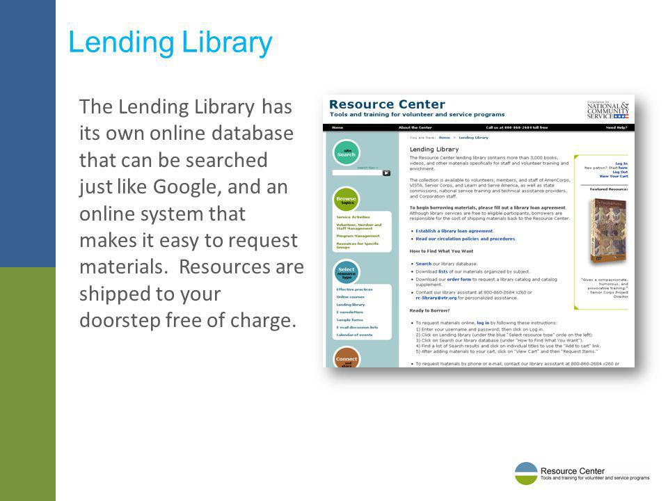 Lending Library The Lending Library has its own online database that can be searched just like Google, and an online system that makes it easy to request materials.