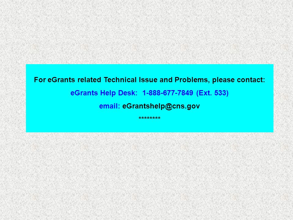 For eGrants related Technical Issue and Problems, please contact: eGrants Help Desk: (Ext.