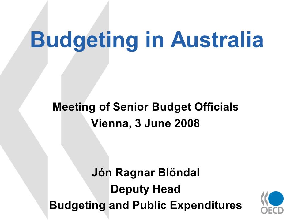 Budgeting in Australia Meeting of Senior Budget Officials Vienna, 3 June 2008 Jón Ragnar Blöndal Deputy Head Budgeting and Public Expenditures