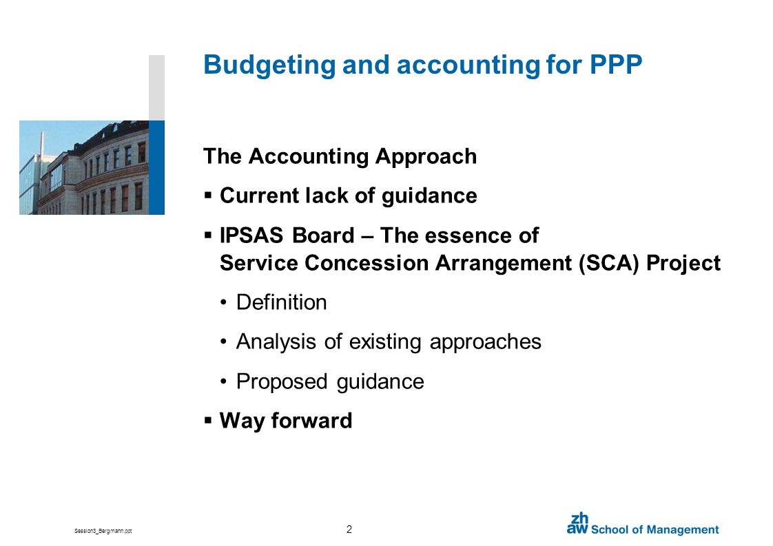 Building Competence. Crossing Borders. Budgeting and Accounting for PPP:  The Accounting Approach Prof. Dr. Andreas Bergmann Member of the IPSAS  Board/ - ppt download