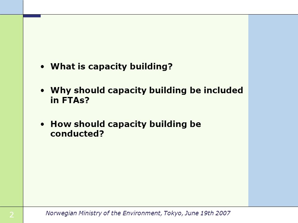 2 Norwegian Ministry of the Environment, Tokyo, June 19th 2007 What is capacity building.