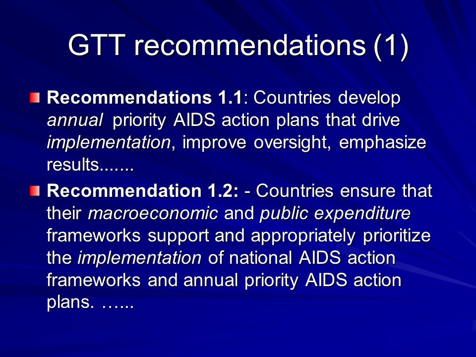 GTT recommendations (1) Recommendations 1.1: Countries develop annual priority AIDS action plans that drive implementation, improve oversight, emphasize results