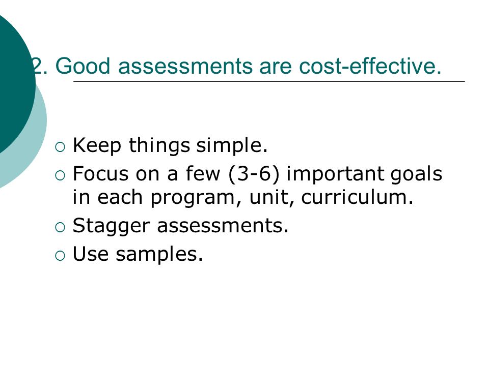 2. Good assessments are cost-effective. Keep things simple.