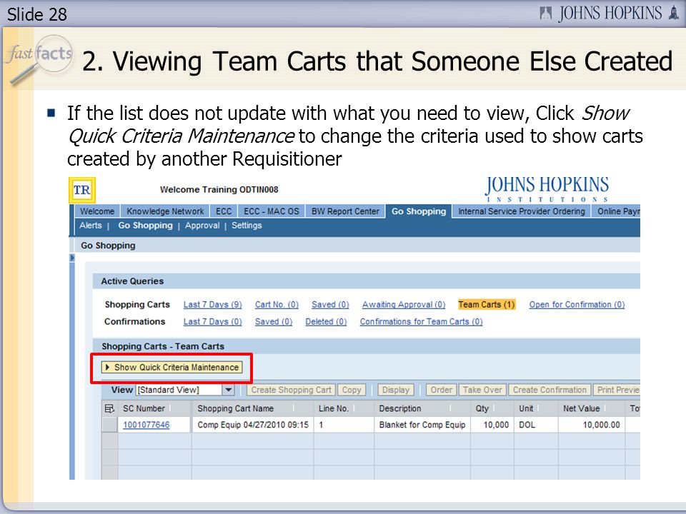 Slide 28 If the list does not update with what you need to view, Click Show Quick Criteria Maintenance to change the criteria used to show carts created by another Requisitioner 2.