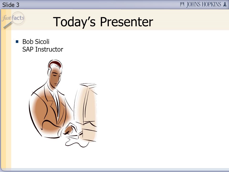 Slide 3 Todays Presenter Bob Sicoli SAP Instructor