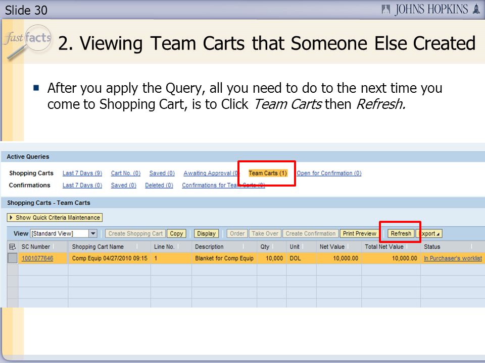 Slide 30 After you apply the Query, all you need to do to the next time you come to Shopping Cart, is to Click Team Carts then Refresh.