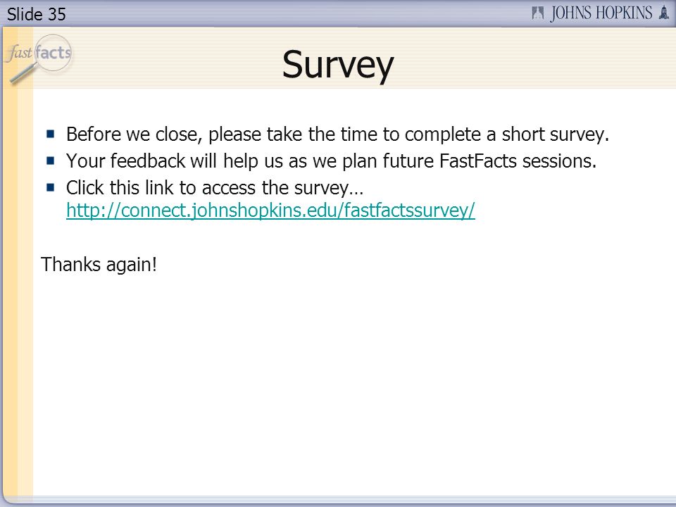 Slide 35 Survey Before we close, please take the time to complete a short survey.