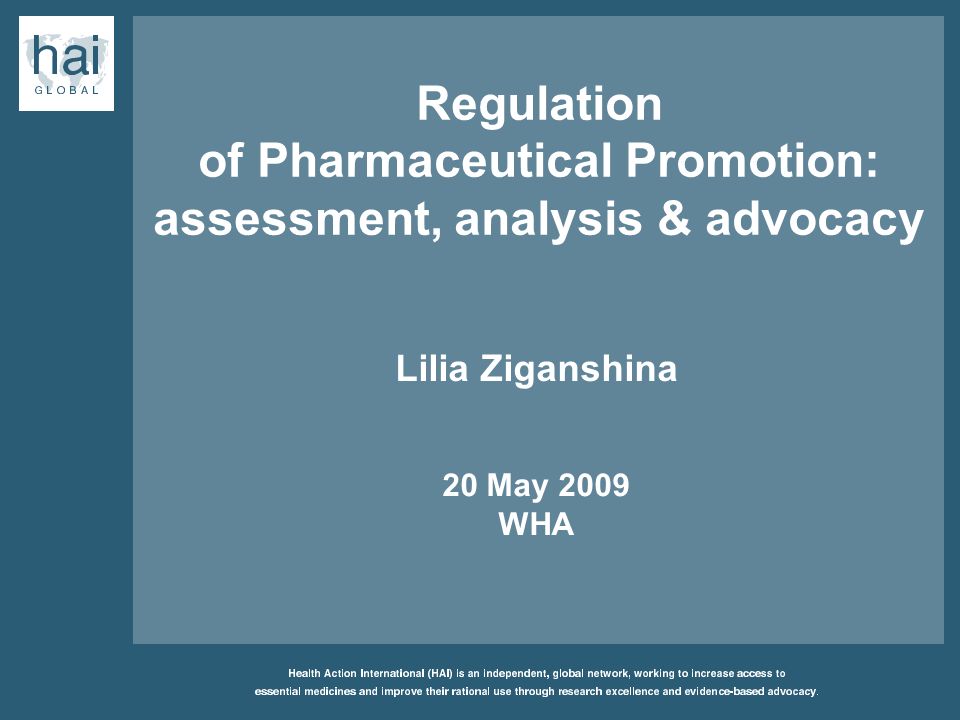 Regulation of Pharmaceutical Promotion: assessment, analysis & advocacy Lilia Ziganshina 20 May 2009 WHA