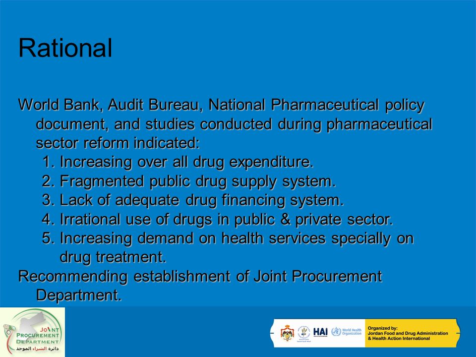 Rational World Bank, Audit Bureau, National Pharmaceutical policy document, and studies conducted during pharmaceutical sector reform indicated: 1.Increasing over all drug expenditure.