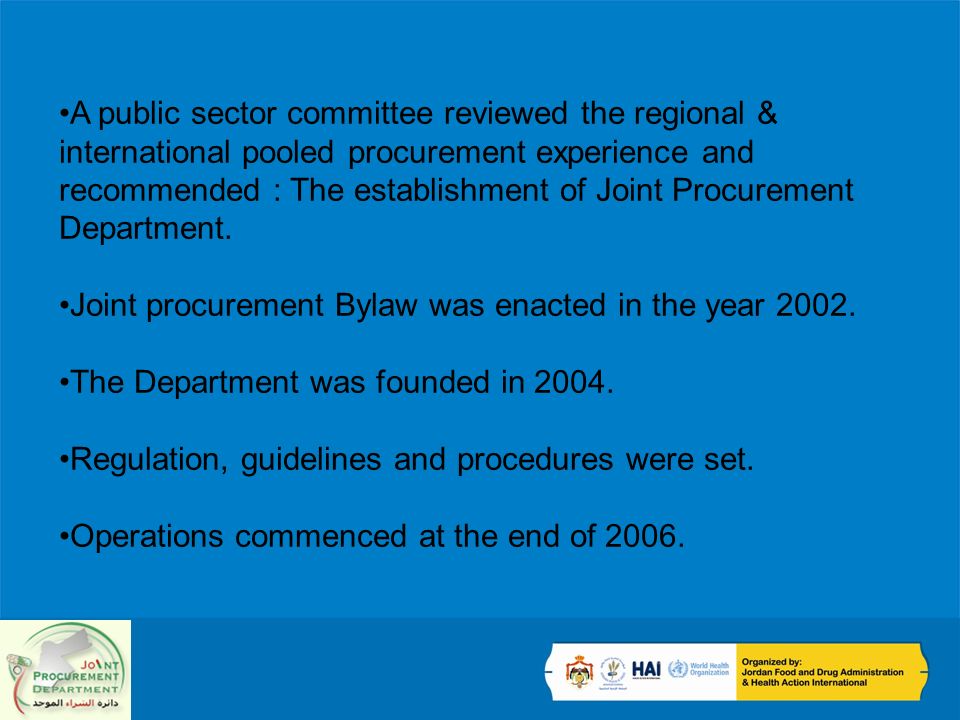 A public sector committee reviewed the regional & international pooled procurement experience and recommended : The establishment of Joint Procurement Department.
