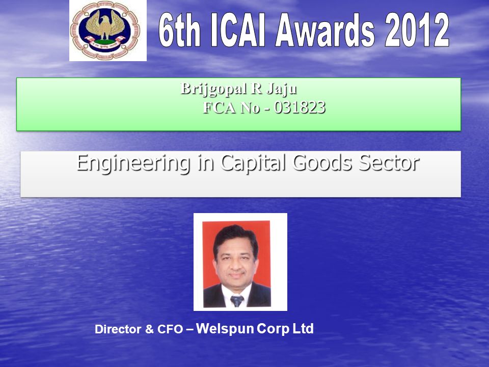 Brijgopal R Jaju FCA No Engineering in Capital Goods Sector Engineering in Capital Goods Sector Director & CFO – Welspun Corp Ltd