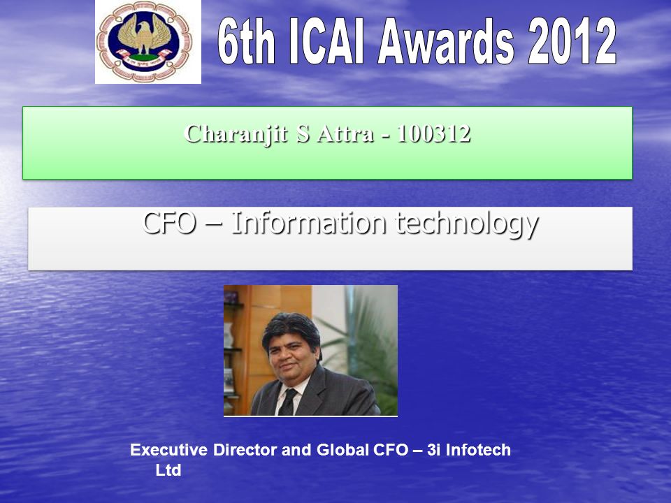 Charanjit S Attra CFO – Information technology CFO – Information technology Executive Director and Global CFO – 3i Infotech Ltd