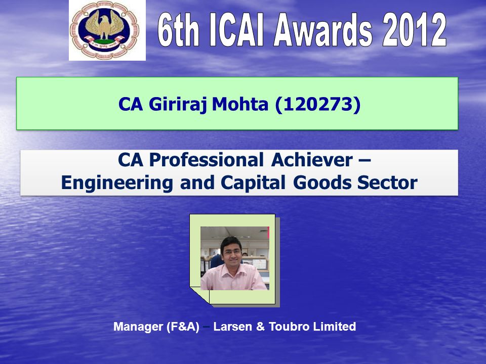 CA Giriraj Mohta (120273) CA Professional Achiever – Engineering and Capital Goods Sector CA Professional Achiever – Engineering and Capital Goods Sector Manager (F&A) – Larsen & Toubro Limited