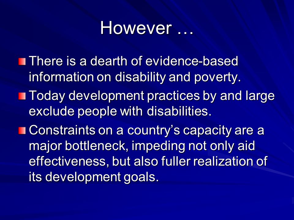 There is a dearth of evidence-based information on disability and poverty.