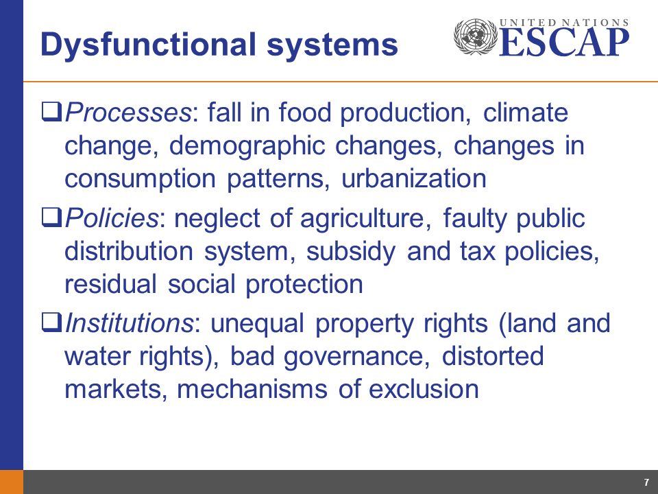 7 Dysfunctional systems Processes: fall in food production, climate change, demographic changes, changes in consumption patterns, urbanization Policies: neglect of agriculture, faulty public distribution system, subsidy and tax policies, residual social protection Institutions: unequal property rights (land and water rights), bad governance, distorted markets, mechanisms of exclusion