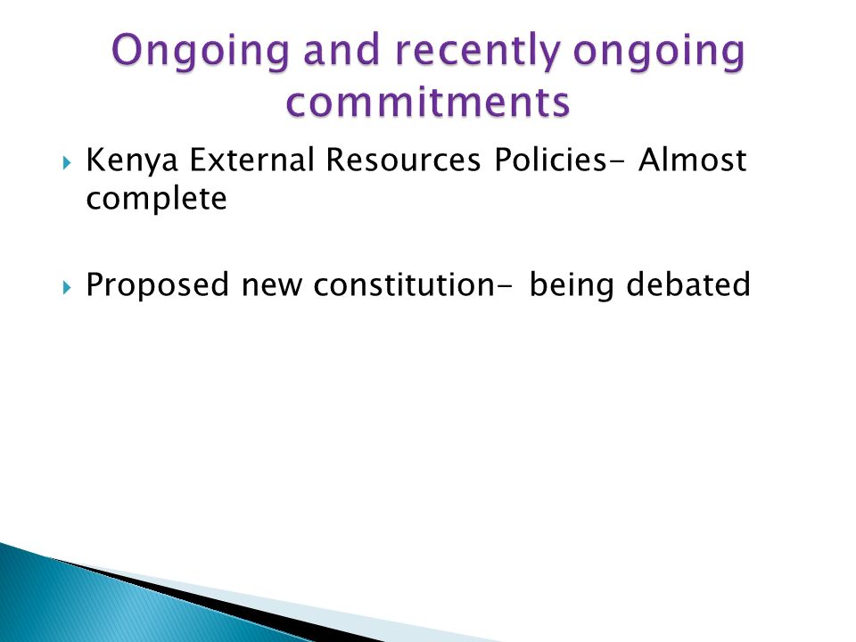 Kenya External Resources Policies- Almost complete Proposed new constitution- being debated