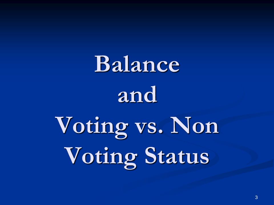 3 Balance and Voting vs. Non Voting Status