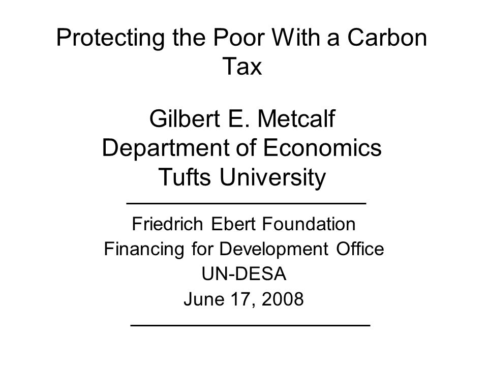 Protecting the Poor With a Carbon Tax Gilbert E.