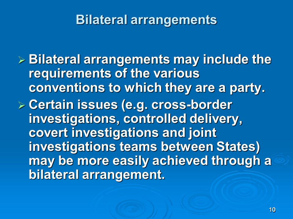1010 Bilateral arrangements Bilateral arrangements may include the requirements of the various conventions to which they are a party.