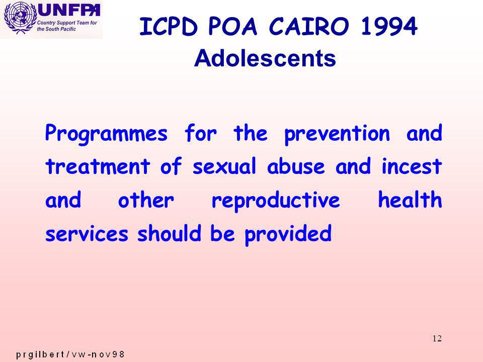 12 ICPD POA CAIRO 1994 Programmes for the prevention and treatment of sexual abuse and incest and other reproductive health services should be provided Adolescents