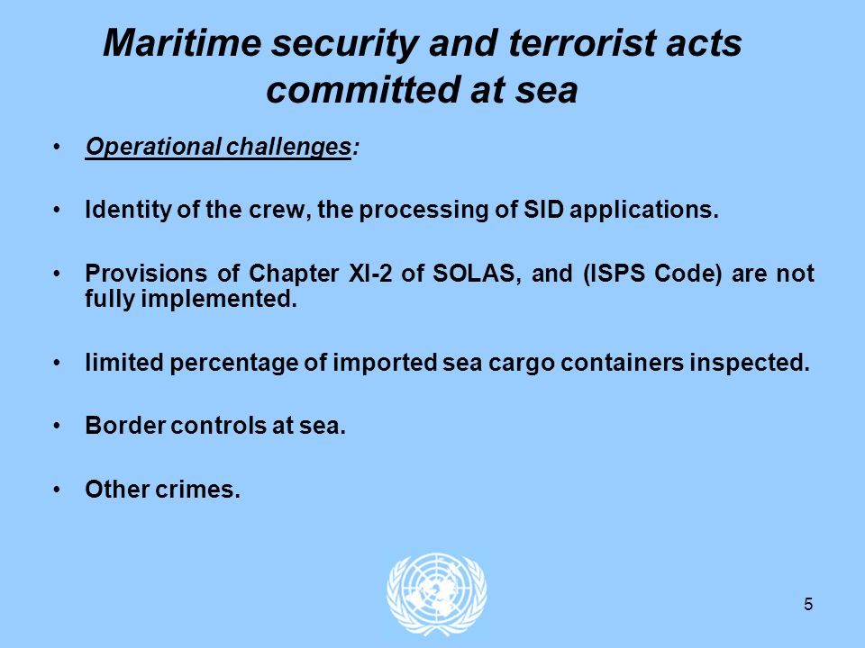 5 Maritime security and terrorist acts committed at sea Operational challenges: Identity of the crew, the processing of SID applications.