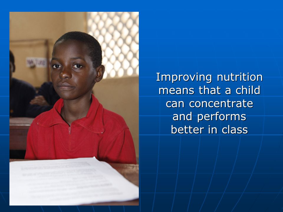 Improving nutrition means that a child can concentrate and performs better in class