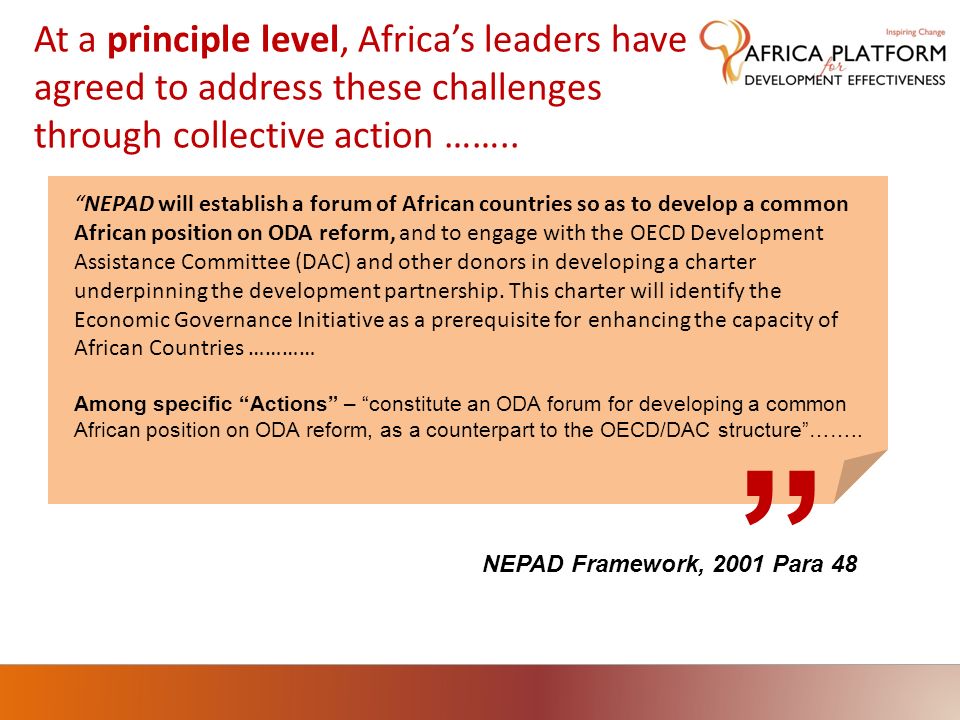 NEPAD Framework, 2001 Para 48 At a principle level, Africas leaders have agreed to address these challenges through collective action ……..
