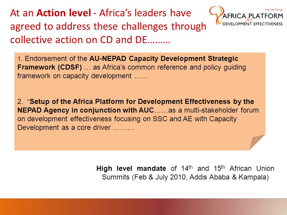 High level mandate of 14 th and 15 th African Union Summits (Feb & July 2010, Addis Ababa & Kampala) At an Action level - Africas leaders have agreed to address these challenges through collective action on CD and DE……… 1.