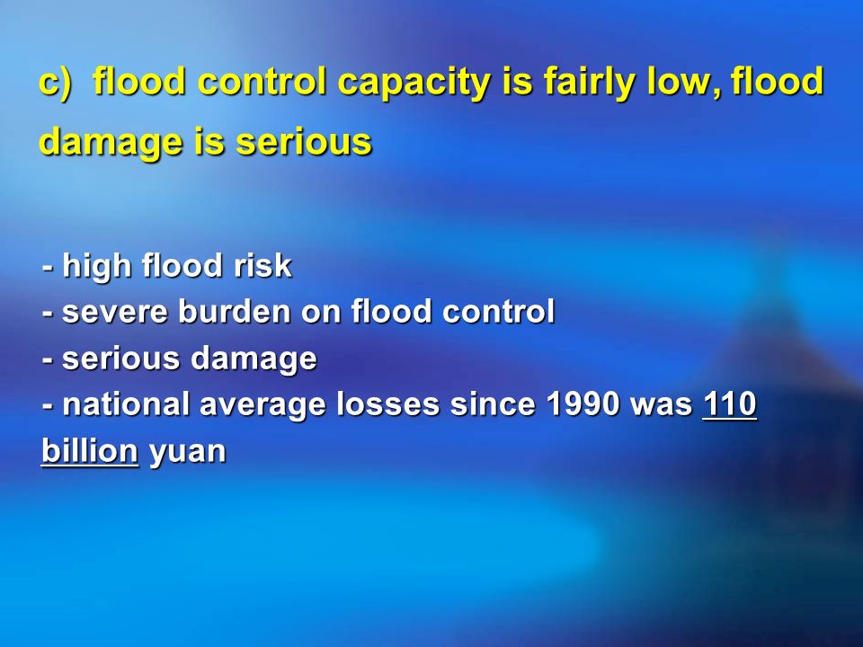 c) flood control capacity is fairly low, flood damage is serious - high flood risk - severe burden on flood control - serious damage - national average losses since 1990 was 110 billion yuan