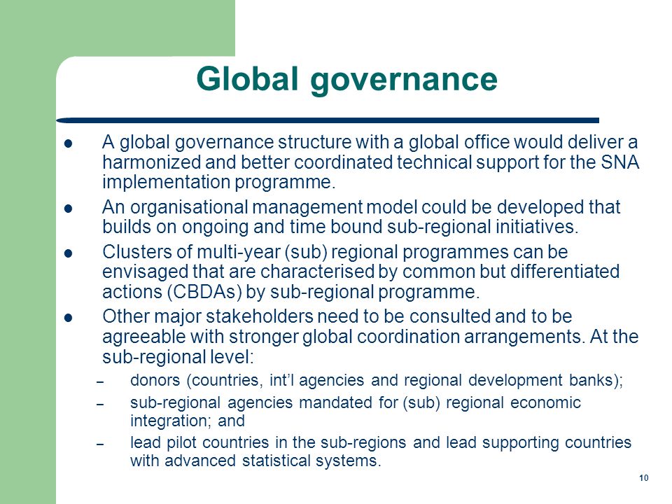 10 Global governance A global governance structure with a global office would deliver a harmonized and better coordinated technical support for the SNA implementation programme.