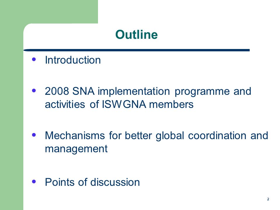 2 Outline Introduction 2008 SNA implementation programme and activities of ISWGNA members Mechanisms for better global coordination and management Points of discussion
