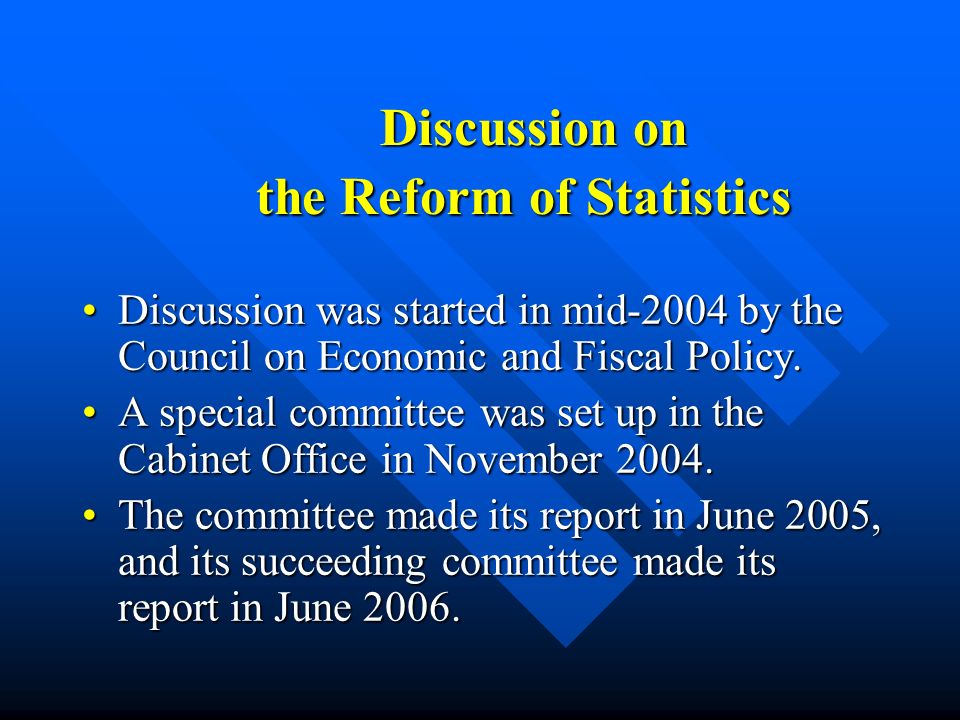 Discussion on the Reform of Statistics Discussion on the Reform of Statistics Discussion was started in mid-2004 by the Council on Economic and Fiscal Policy.Discussion was started in mid-2004 by the Council on Economic and Fiscal Policy.
