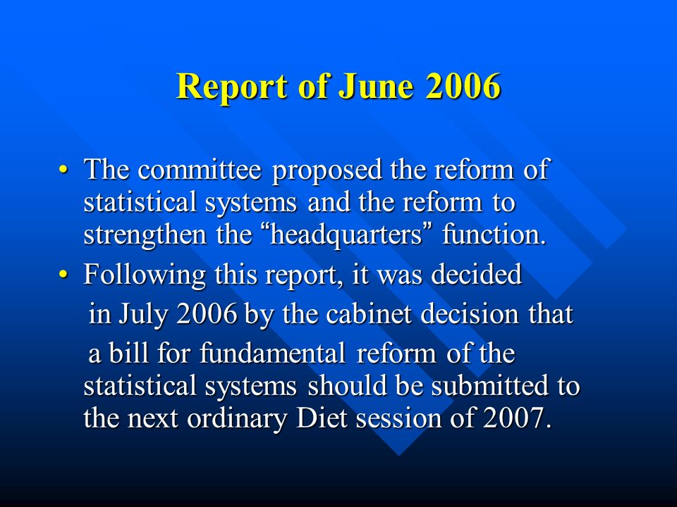 Report of June 2006 The committee proposed the reform of statistical systems and the reform to strengthen the headquarters function.The committee proposed the reform of statistical systems and the reform to strengthen the headquarters function.