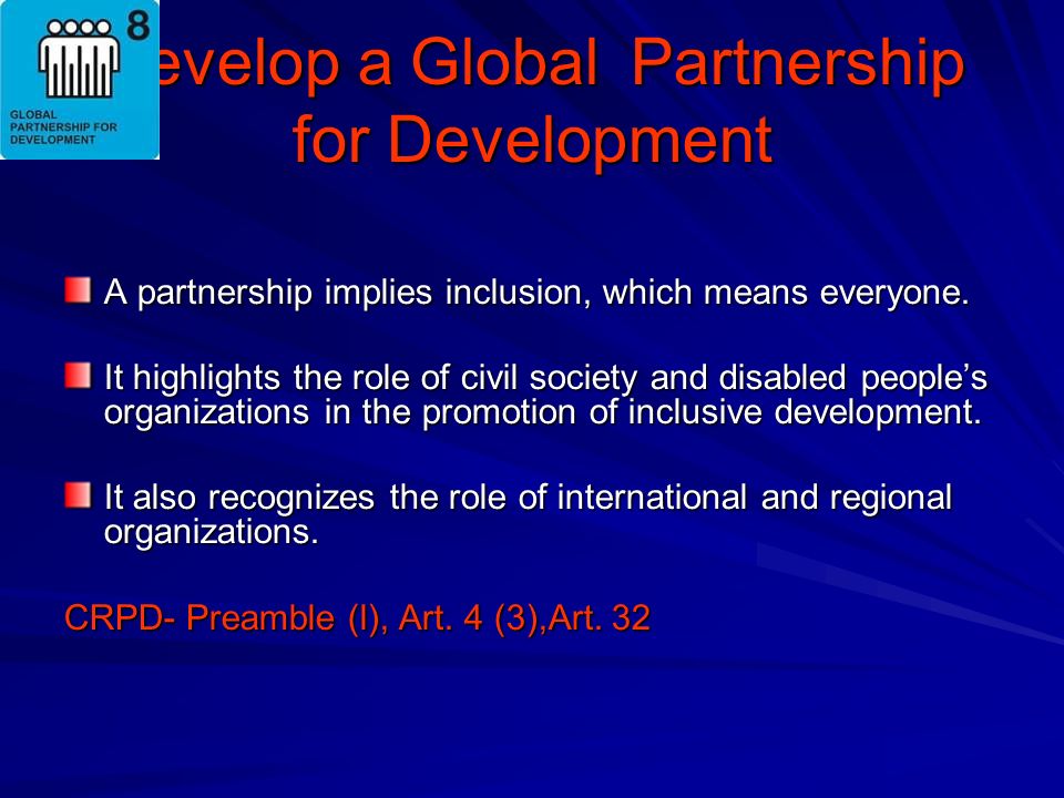 Develop a Global Partnership for Development A partnership implies inclusion, which means everyone.