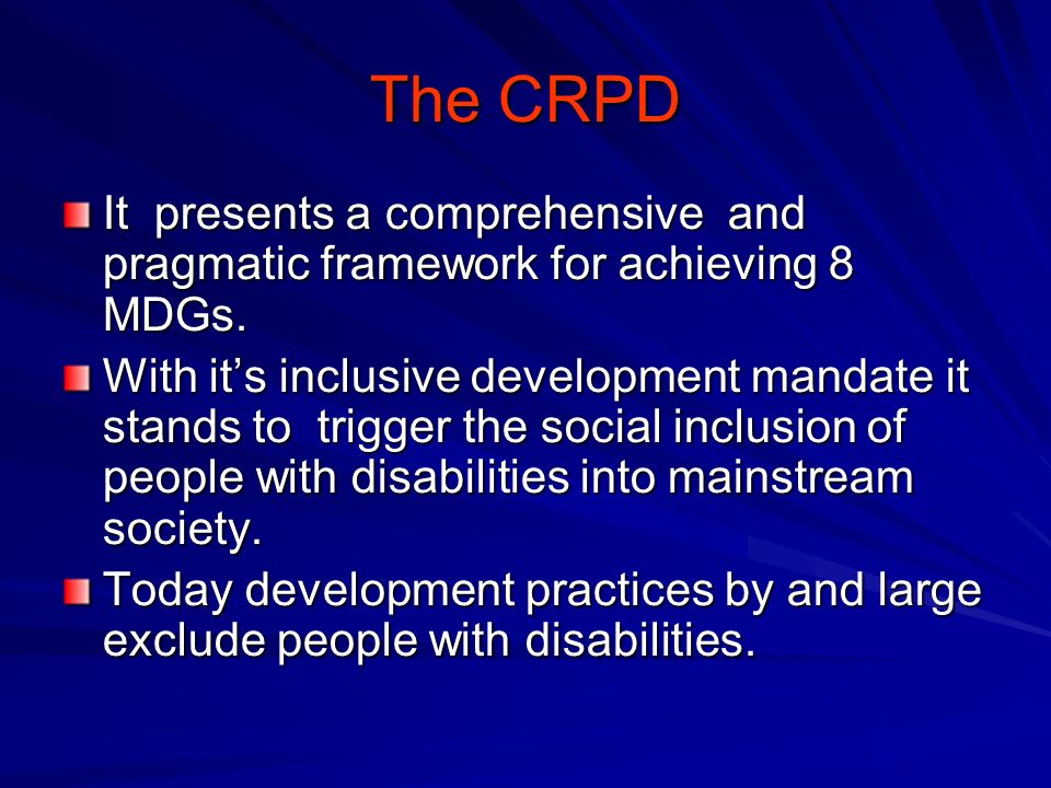 The CRPD It presents a comprehensive and pragmatic framework for achieving 8 MDGs.