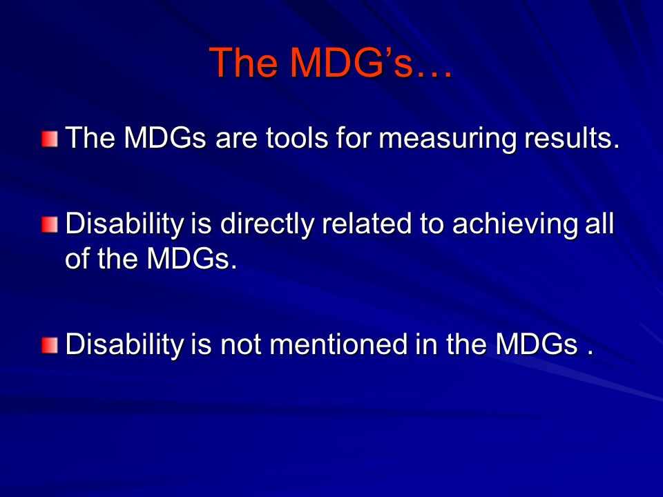 The MDGs… The MDGs are tools for measuring results.