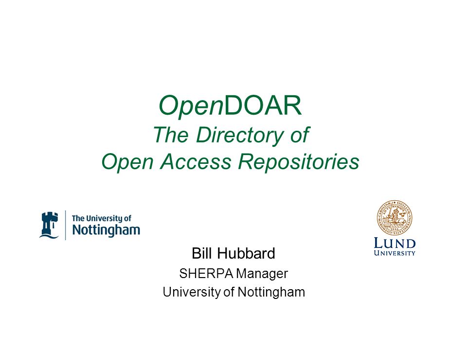 OpenDOAR The Directory of Open Access Repositories Bill Hubbard SHERPA Manager University of Nottingham