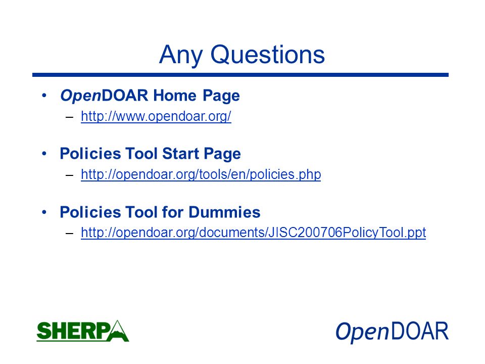 Any Questions OpenDOAR Home Page –  Policies Tool Start Page –  Policies Tool for Dummies –