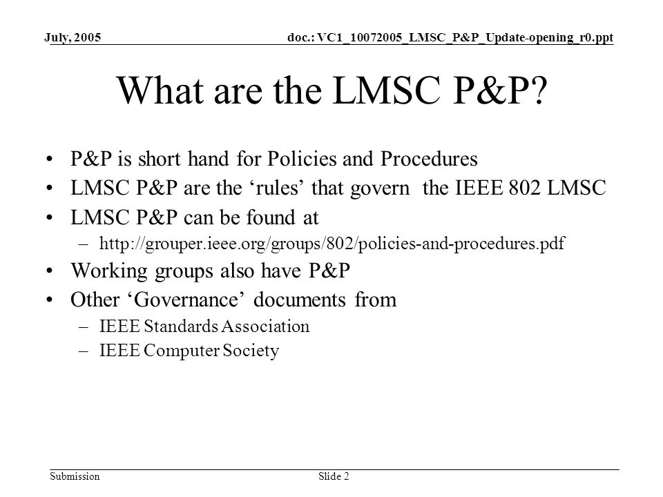 doc.: VC1_ _LMSC_P&P_Update-opening_r0.ppt Submission July, 2005 Slide 2 What are the LMSC P&P.