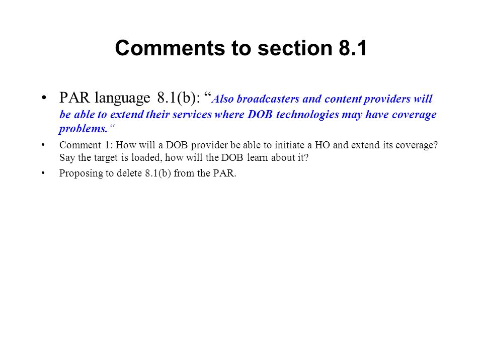 Comments to section 8.1 PAR language 8.1(b): Also broadcasters and content providers will be able to extend their services where DOB technologies may have coverage problems.