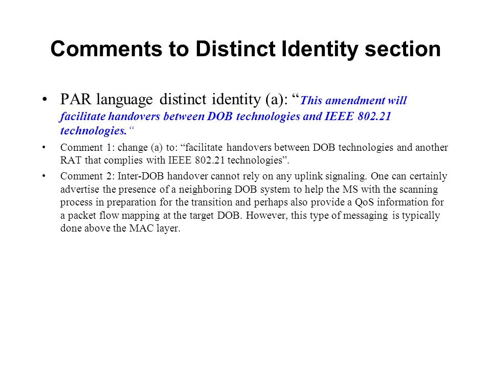 Comments to Distinct Identity section PAR language distinct identity (a): This amendment will facilitate handovers between DOB technologies and IEEE technologies.