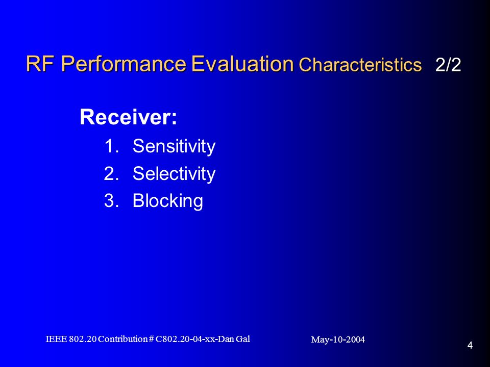 May IEEE Contribution # C xx-Dan Gal 4 Receiver: 1.Sensitivity 2.Selectivity 3.Blocking RF Performance Evaluation Characteristics 2/2