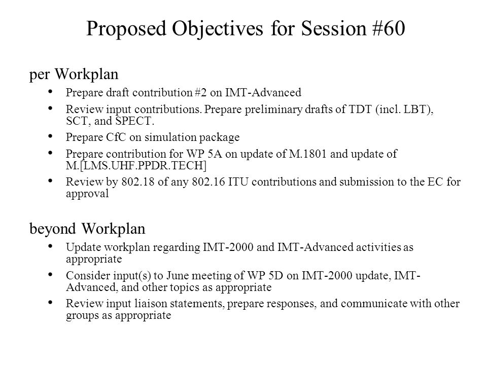 Proposed Objectives for Session #60 per Workplan Prepare draft contribution #2 on IMT-Advanced Review input contributions.