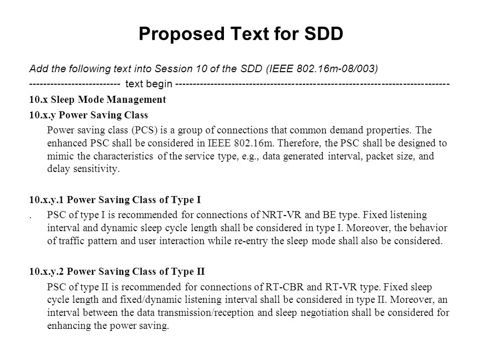 Proposed Text for SDD Add the following text into Session 10 of the SDD (IEEE m-08/003) text begin x Sleep Mode Management 10.x.y Power Saving Class Power saving class (PCS) is a group of connections that common demand properties.