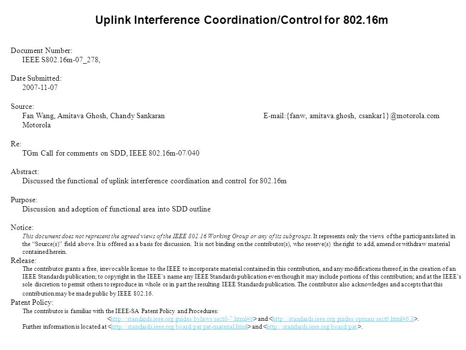 Uplink Interference Coordination/Control for m Document Number: IEEE S802.16m-07_278, Date Submitted: Source: Fan Wang, Amitava Ghosh, Chandy Sankaran  {fanw, amitava.ghosh, Motorola Re: TGm Call for comments on SDD, IEEE m-07/040 Abstract: Discussed the functional of uplink interference coordination and control for m Purpose: Discussion and adoption of functional area into SDD outline Notice: This document does not represent the agreed views of the IEEE Working Group or any of its subgroups.
