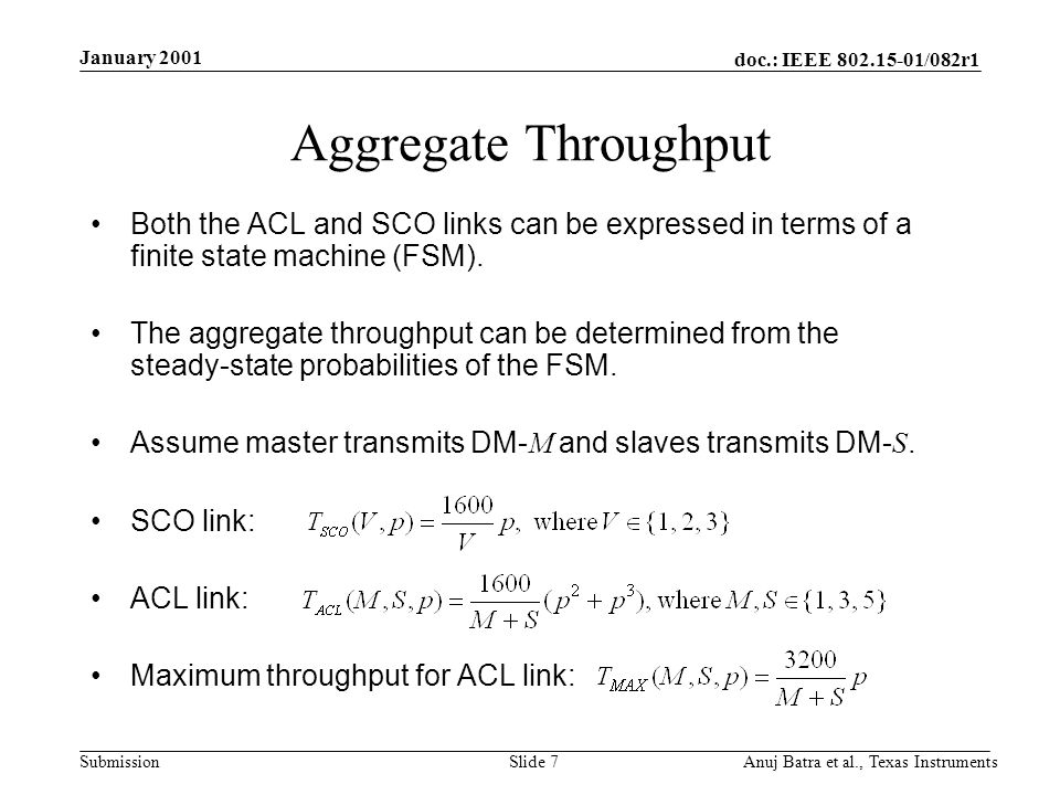 doc.: IEEE /082r1 Submission January 2001 Anuj Batra et al., Texas InstrumentsSlide 7 Aggregate Throughput Both the ACL and SCO links can be expressed in terms of a finite state machine (FSM).