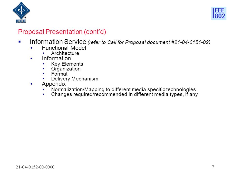 Proposal Presentation (contd) Information Service (refer to Call for Proposal document # ) Functional Model Architecture Information Key Elements Organization Format Delivery Mechanism Appendix Normalization/Mapping to different media specific technologies Changes required/recommended in different media types, if any