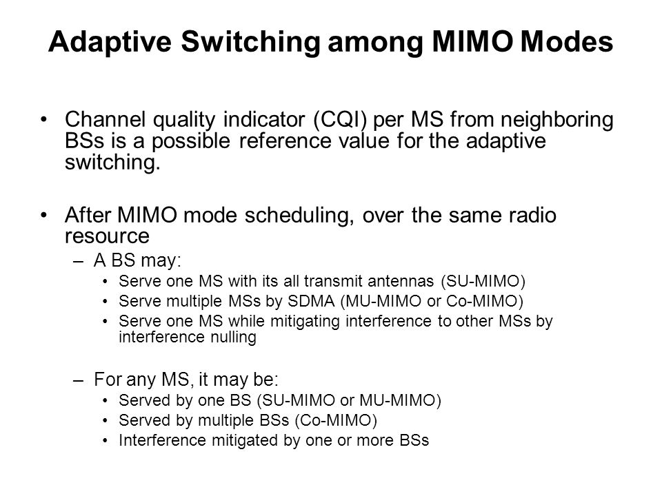 Channel quality indicator (CQI) per MS from neighboring BSs is a possible reference value for the adaptive switching.