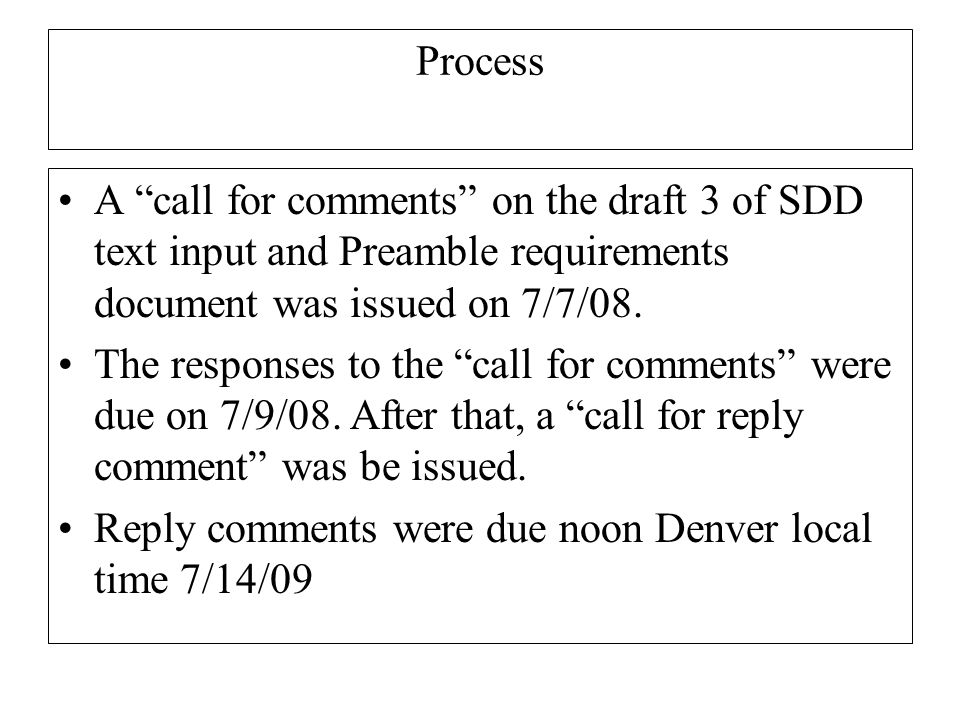 Process A call for comments on the draft 3 of SDD text input and Preamble requirements document was issued on 7/7/08.