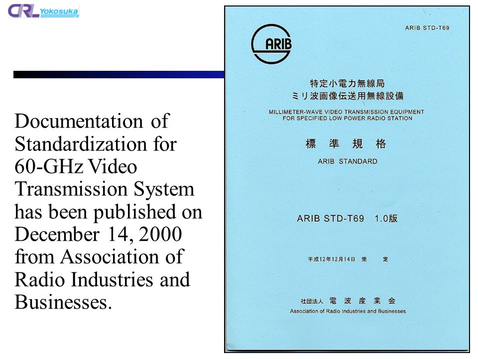 Documentation of Standardization for 60-GHz Video Transmission System has been published on December 14, 2000 from Association of Radio Industries and Businesses.